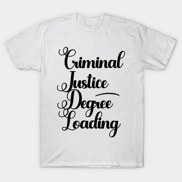 Criminal Justice Degree Loading T-Shirt by nextneveldesign